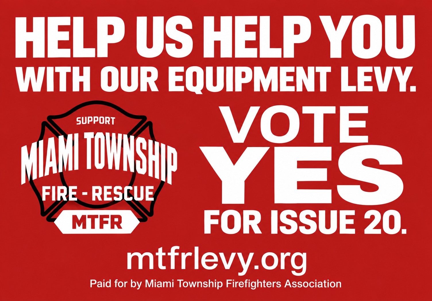 Red and white yard sign reading: Help us help you with our equipment levy. Vote Yes for Issue 20. mtfrlevy.org. Paid for by Miami Township Firefighters Association.